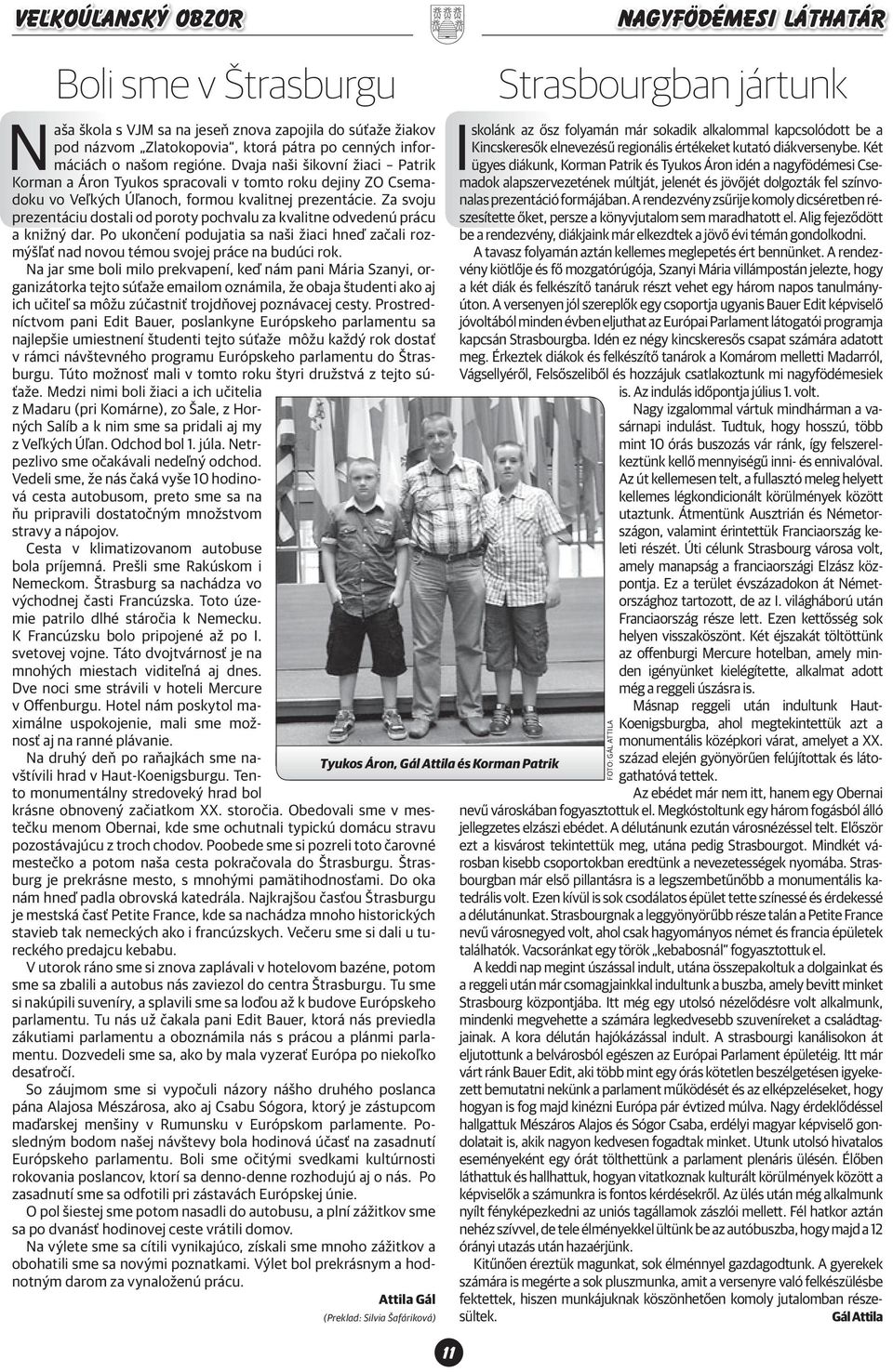 Za svoju prezentáciu dostali od poroty pochvalu za kvalitne odvedenú prácu a knižný dar. Po ukončení podujatia sa naši žiaci hneď začali rozmýšľať nad novou témou svojej práce na budúci rok.