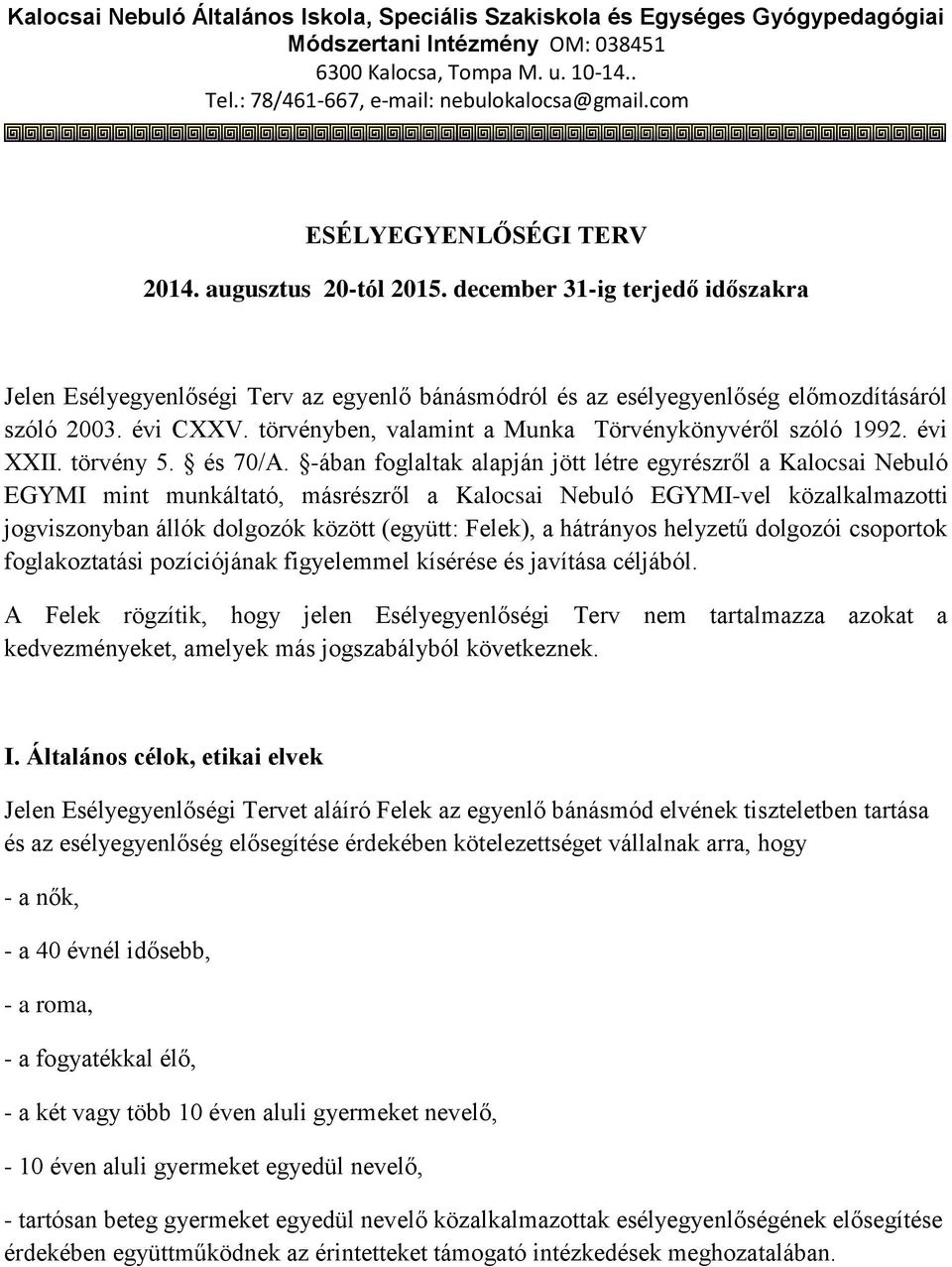 törvényben, valamint a Munka Törvénykönyvéről szóló 1992. évi XXII. törvény 5. és 70/A.