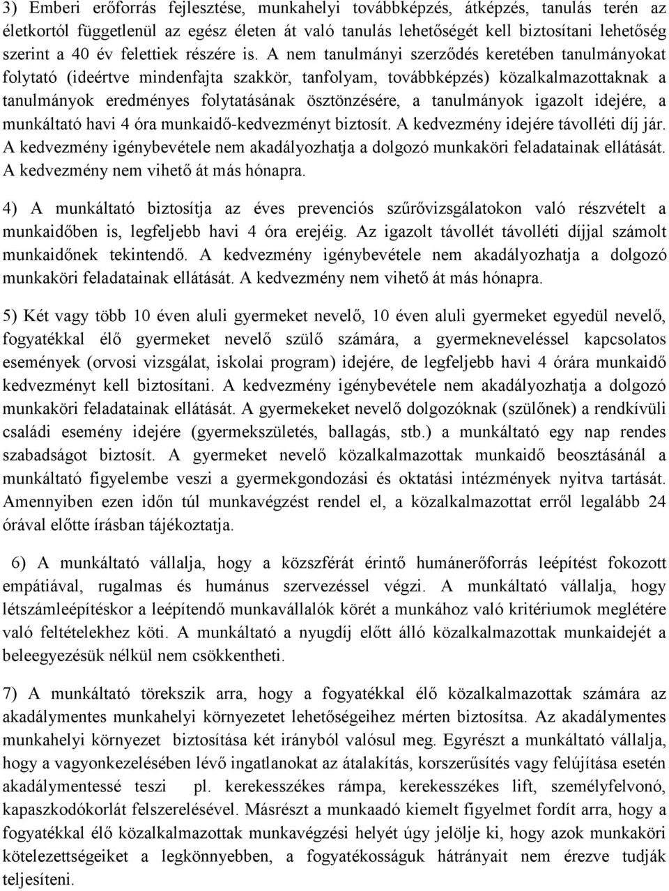 A nem tanulmányi szerződés keretében tanulmányokat folytató (ideértve mindenfajta szakkör, tanfolyam, továbbképzés) közalkalmazottaknak a tanulmányok eredményes folytatásának ösztönzésére, a