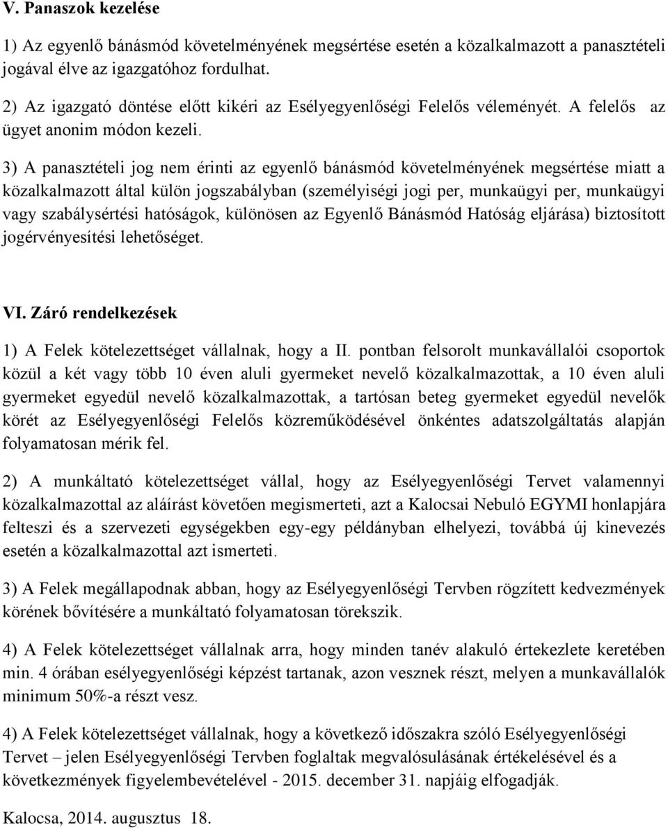 3) A panasztételi jog nem érinti az egyenlő bánásmód követelményének megsértése miatt a közalkalmazott által külön jogszabályban (személyiségi jogi per, munkaügyi per, munkaügyi vagy szabálysértési