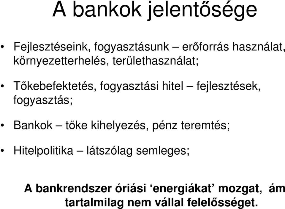 fejlesztések, fogyasztás; Bankok tıke kihelyezés, pénz teremtés; Hitelpolitika