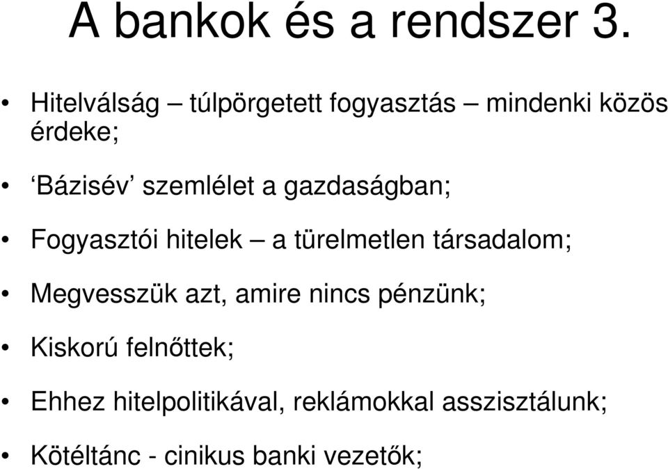 szemlélet a gazdaságban; Fogyasztói hitelek a türelmetlen társadalom;