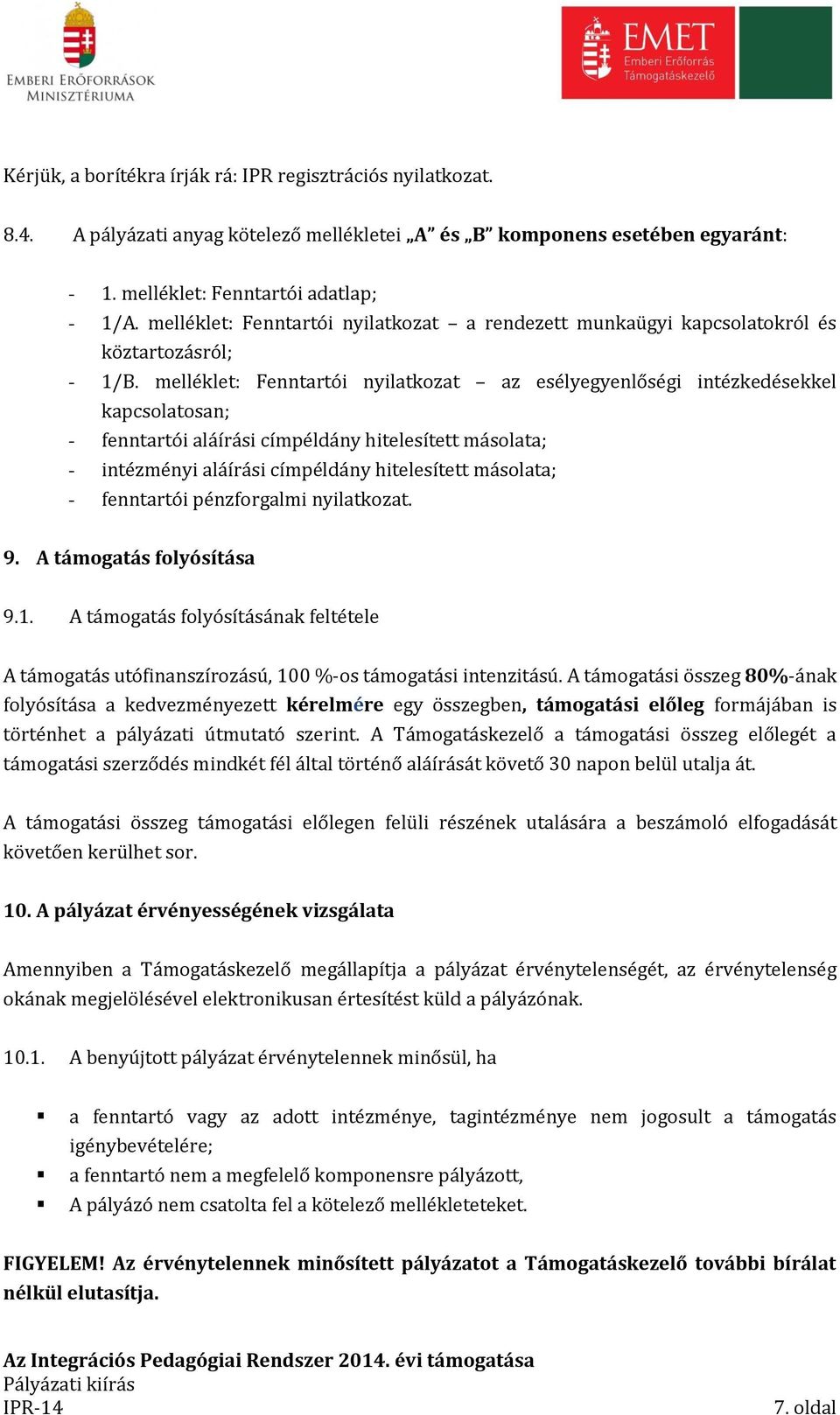 melléklet: Fenntartói nyilatkozat az esélyegyenlőségi intézkedésekkel kapcsolatosan; - fenntartói aláírási címpéldány hitelesített másolata; - intézményi aláírási címpéldány hitelesített másolata; -