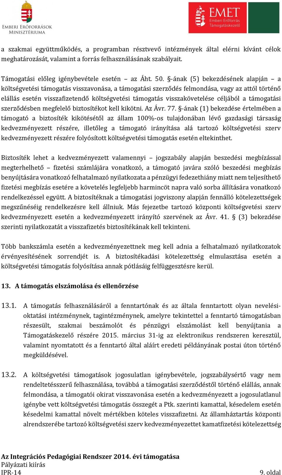 céljából a támogatási szerződésben megfelelő biztosítékot kell kikötni. Az Ávr. 77.