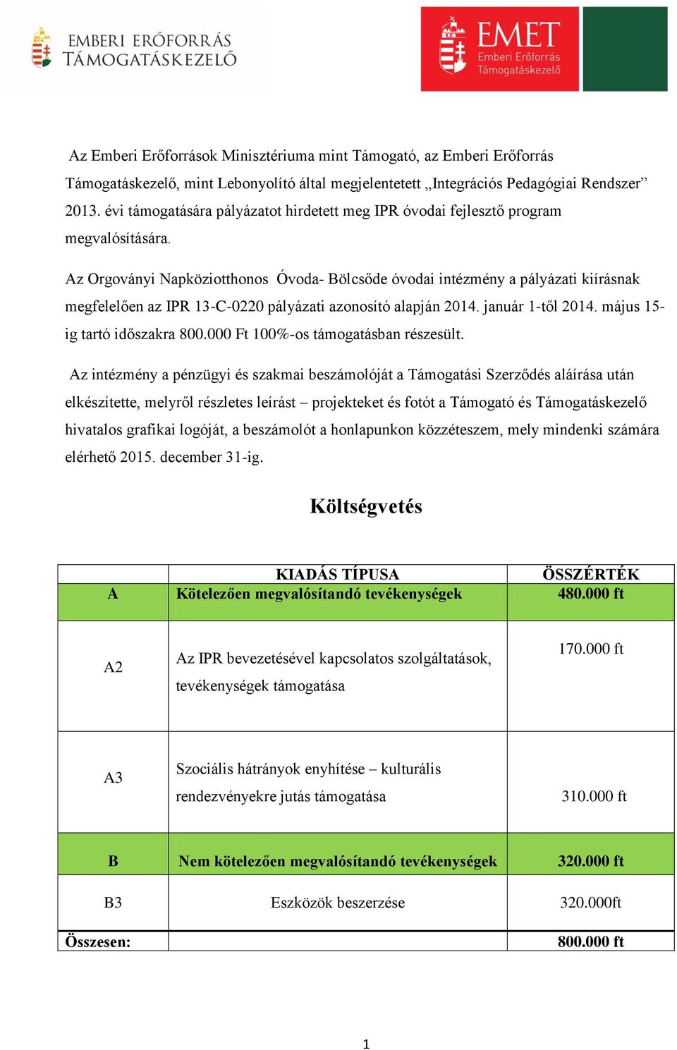 Az Orgoványi Napköziotthonos Óvoda- Bölcsőde óvodai intézmény a pályázati kiírásnak megfelelően az IPR 13-C-0220 pályázati azonosító alapján 2014. január 1-től 2014. május 15- ig tartó időszakra 800.