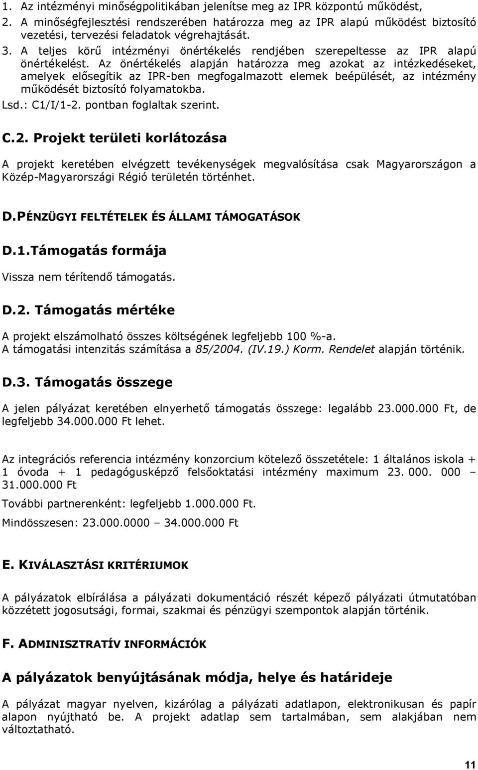 A teljes körű intézményi önértékelés rendjében szerepeltesse az IPR alapú önértékelést.