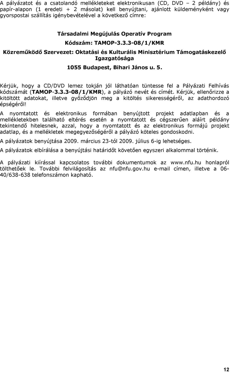 3.3-08/1/KMR Közreműködő Szervezet: Oktatási és Kulturális Minisztérium Támogatáskezelő Igazgatósága 1055 Budapest, Bihari János u. 5.