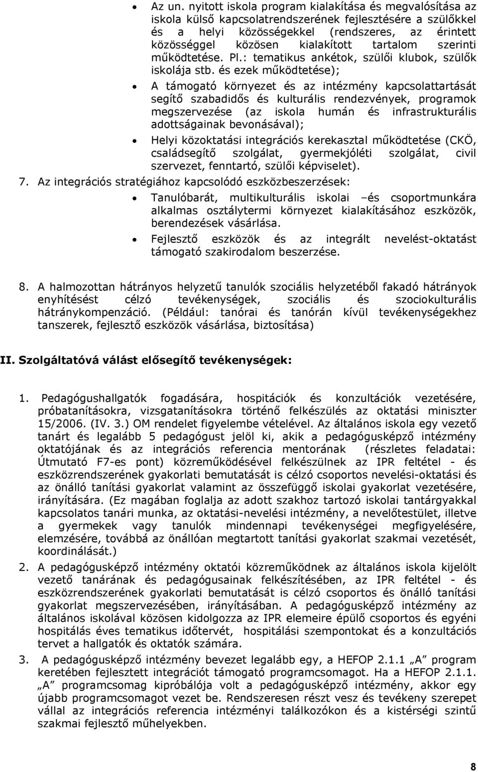 tartalom szerinti működtetése. Pl.: tematikus ankétok, szülői klubok, szülők iskolája stb.