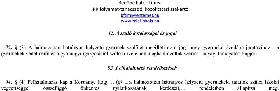 védelméről és a gyámügyi igazgatásról szóló törvényben meghatározottak szerint - anyagi támogatást kapjon. 52.