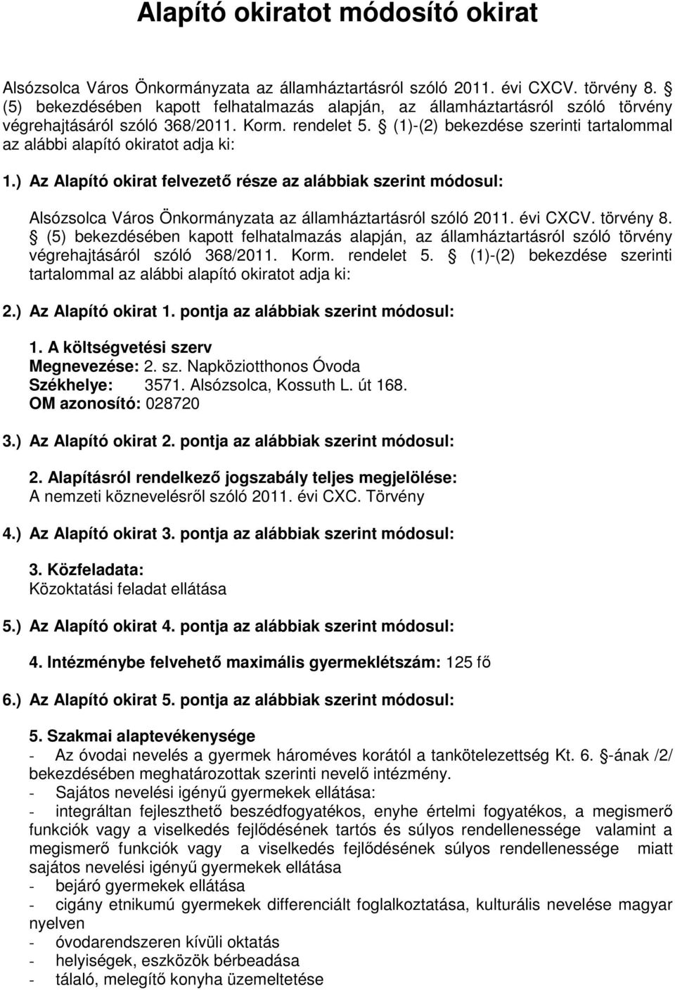 (1)-(2) bekezdése szerinti tartalommal az alábbi alapító okiratot adja ki: 1.