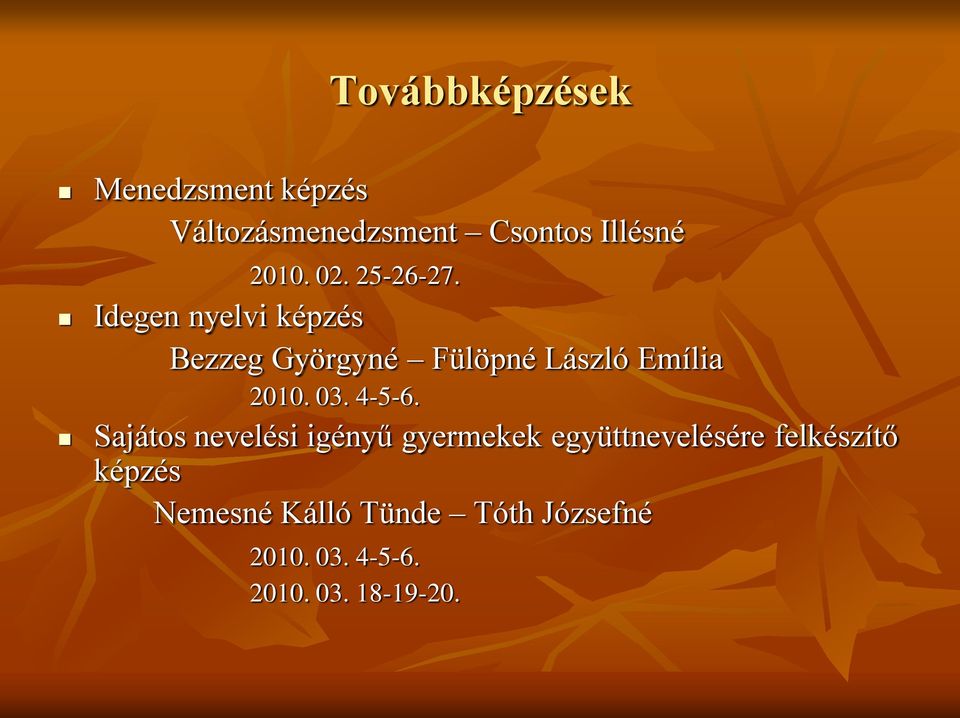 Idegen nyelvi képzés Bezzeg Györgyné Fülöpné László Emília 2010. 03. 4-5-6.