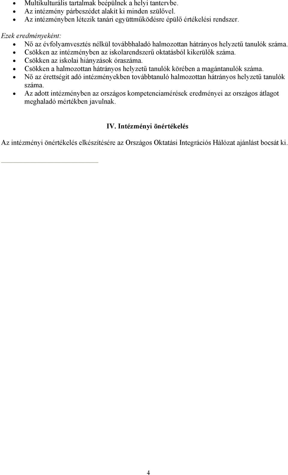 Csökken az iskolai hiányzások óraszáma. Csökken a halmozottan hátrányos helyzetű tanulók körében a magántanulók száma.