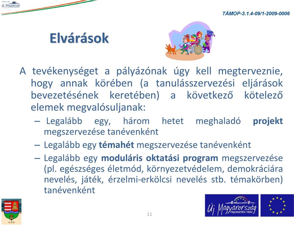 megszervezése tanévenként Legalább egy témahét megszervezése tanévenként Legalább egy moduláris oktatási program