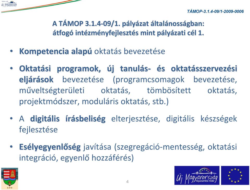 (programcsomagok bevezetése, műveltségterületi oktatás, tömbösített oktatás, projektmódszer, moduláris oktatás, stb.