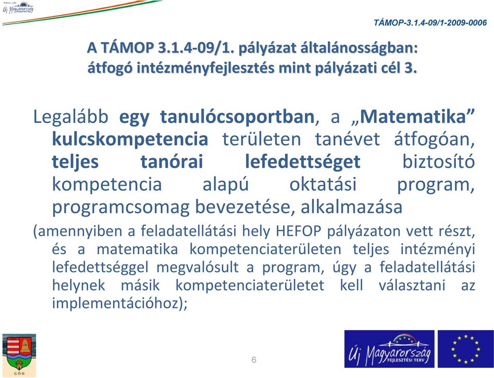 alapú oktatási program, programcsomag bevezetése, alkalmazása (amennyiben a feladatellátási hely HEFOP pályázaton vett részt, és a matematika