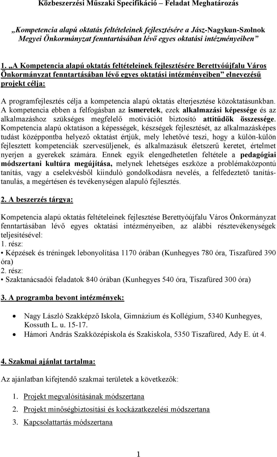 A Kompetencia alapú oktatás feltételeinek fejlesztésére Berettyóújfalu Város Önkormányzat fenntartásában lévő egyes oktatási intézményeiben elnevezésű projekt célja: A programfejlesztés célja a