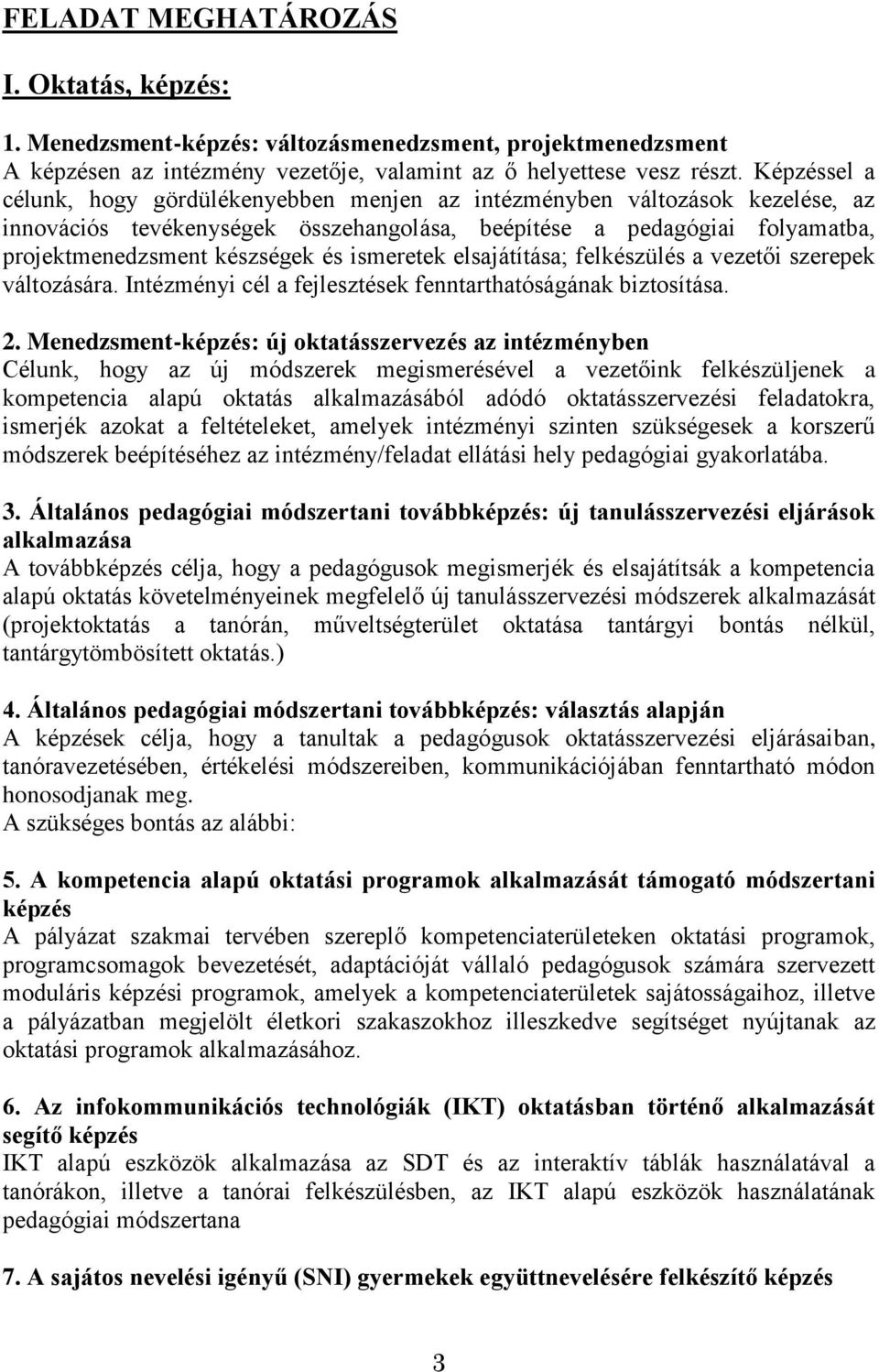 ismeretek elsajátítása; felkészülés a vezetői szerepek változására. Intézményi cél a fejlesztések fenntarthatóságának biztosítása. 2.