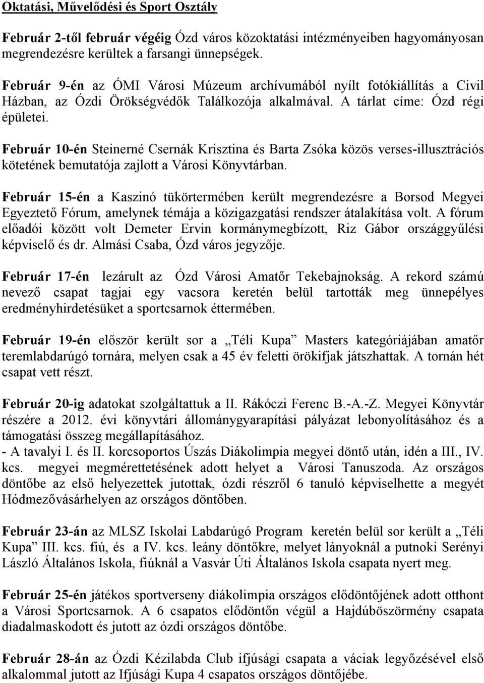 Február 10-én Steinerné Csernák Krisztina és Barta Zsóka közös verses-illusztrációs kötetének bemutatója zajlott a Városi Könyvtárban.