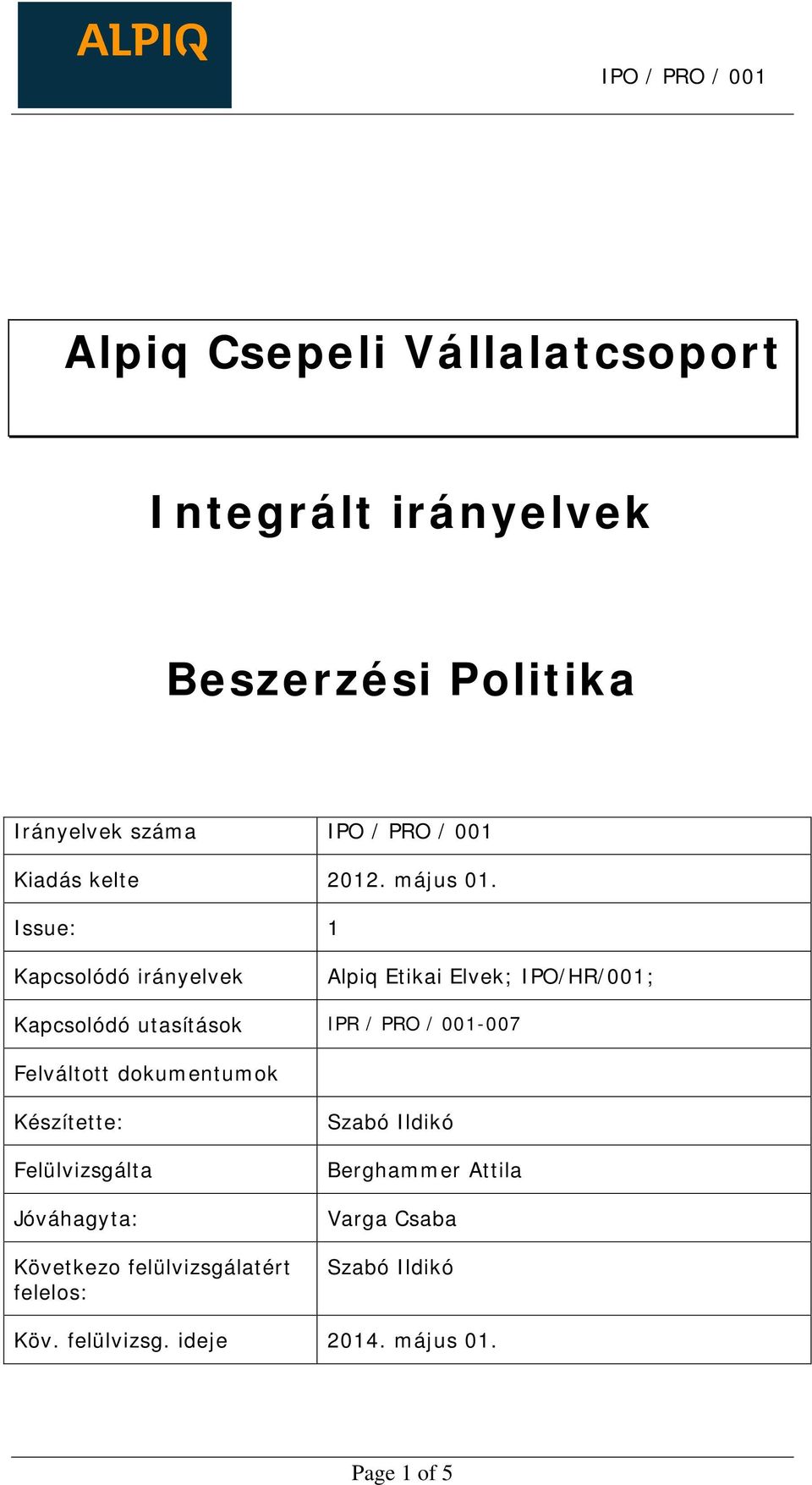 Issue: 1 Kapcsolódó irányelvek Alpiq Etikai Elvek; IPO/HR/001; Kapcsolódó utasítások IPR / PRO / 001-007