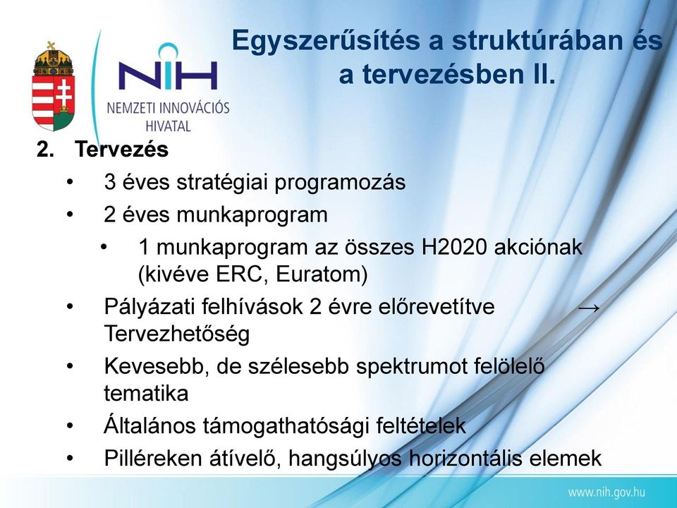 akciónak (kivéve ERC, Euratom) Pályázati felhívások 2 évre előrevetítve Tervezhetőség