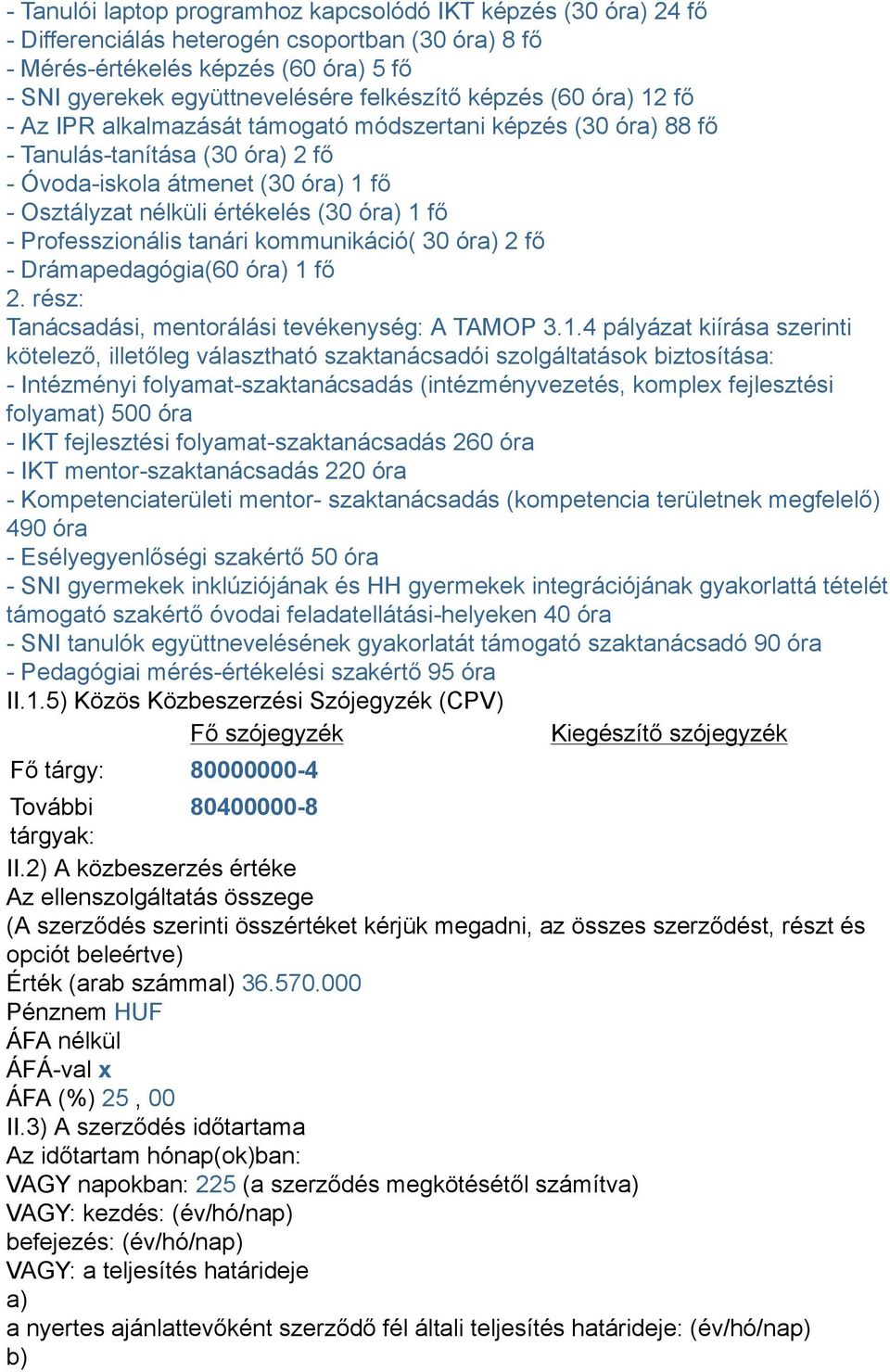 fő - Professzionális tanári kommunikáció( 30 óra) 2 fő - Drámapedagógia(60 óra) 1 