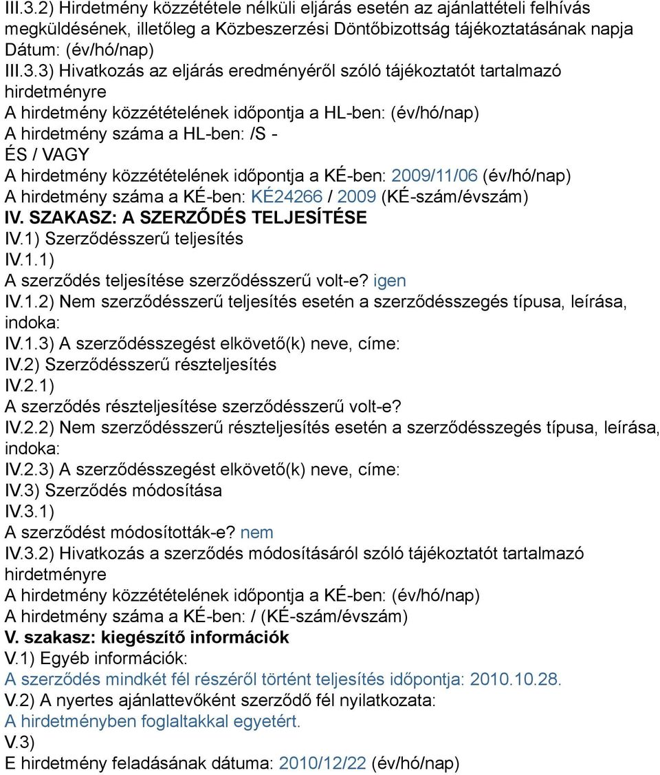 eredményéről szóló tájékoztatót tartalmazó hirdetményre A hirdetmény közzétételének időpontja a HL-ben: (év/hó/nap) A hirdetmény száma a HL-ben: /S - ÉS / VAGY A hirdetmény közzétételének időpontja a
