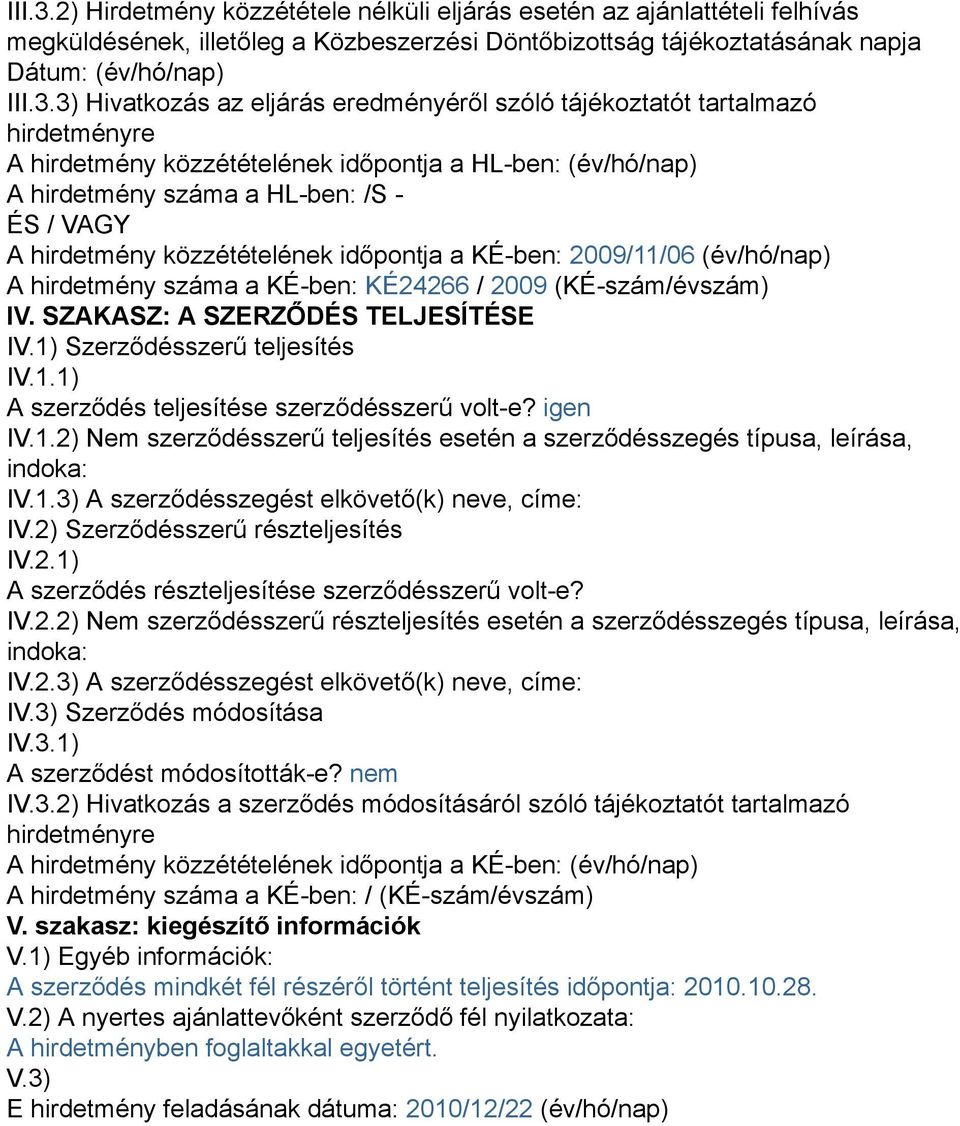 eredményéről szóló tájékoztatót tartalmazó hirdetményre A hirdetmény közzétételének időpontja a HL-ben: (év/hó/nap) A hirdetmény száma a HL-ben: /S - ÉS / VAGY A hirdetmény közzétételének időpontja a