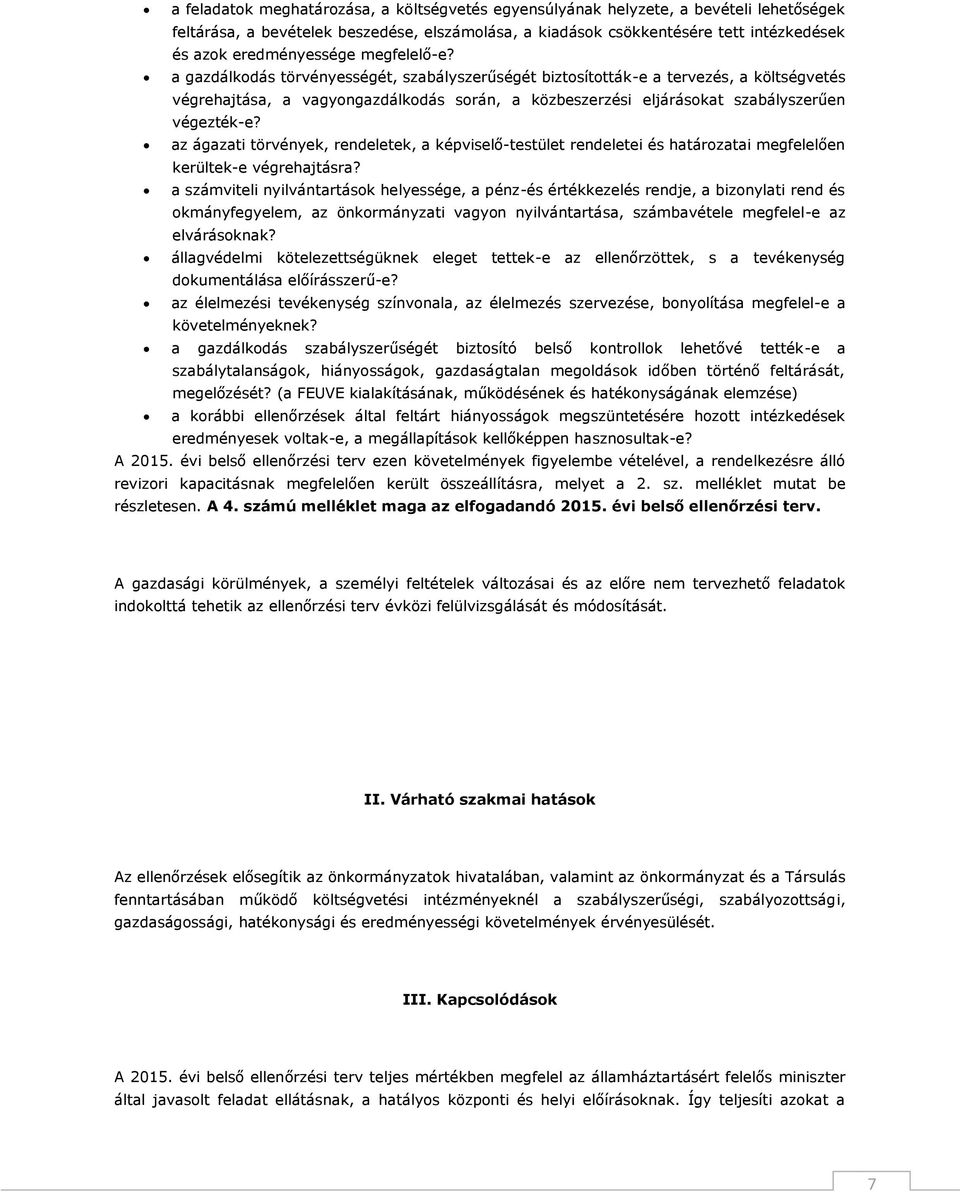 a gazdálkodás törvényességét, szabályszerűségét biztosították-e a tervezés, a költségvetés végrehajtása, a vagyongazdálkodás során, a közbeszerzési eljárásokat szabályszerűen végezték-e?