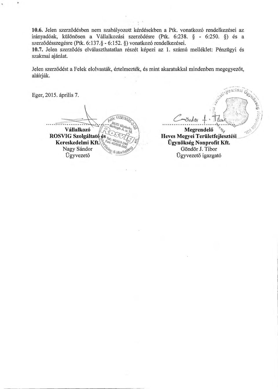 számú melléklet: Pénzügyi és szakmai ajánlat. Jelen szerződést a Felek elolvasták, értelmezték, és mint akaratukkal mindenben megegyezőt, aláírják. Eger, 2015. április 7.