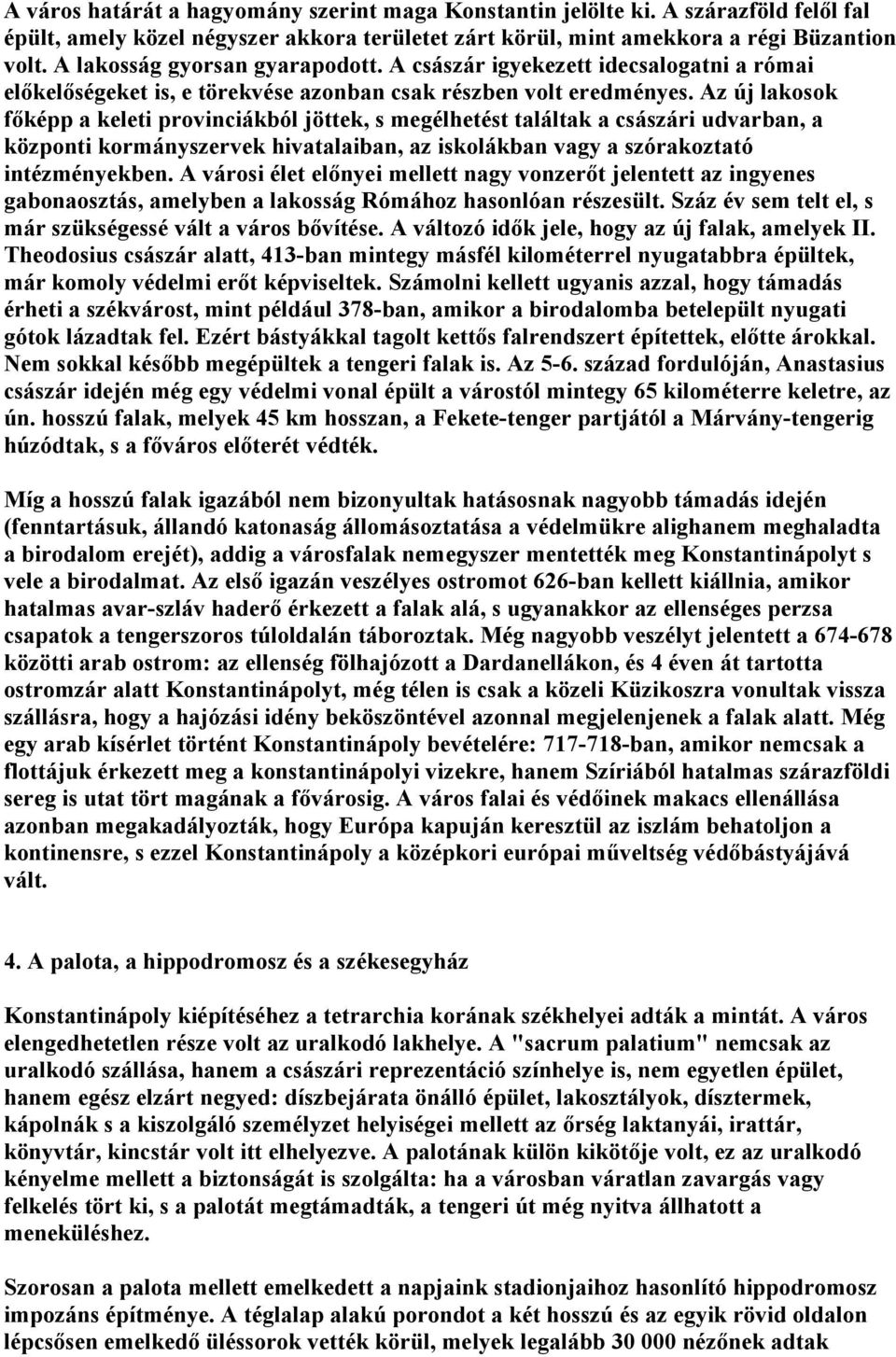 Az új lakosok főképp a keleti provinciákból jöttek, s megélhetést találtak a császári udvarban, a központi kormányszervek hivatalaiban, az iskolákban vagy a szórakoztató intézményekben.