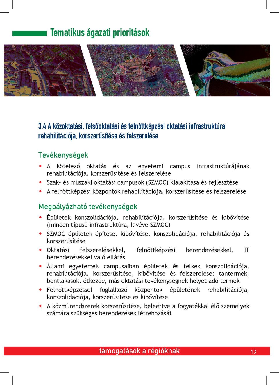 rehabilitációja, korszerűsítése és felszerelése Szak- és műszaki oktatási campusok (SZMOC) kialakítása és fejlesztése A felnőttképzési központok rehabilitációja, korszerűsítése és felszerelése