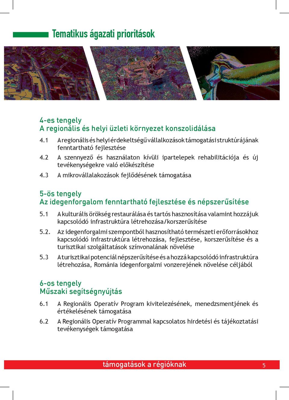 2 A szennyező és használaton kívüli ipartelepek rehabilitációja és új tevékenységekre való előkészítése 4.