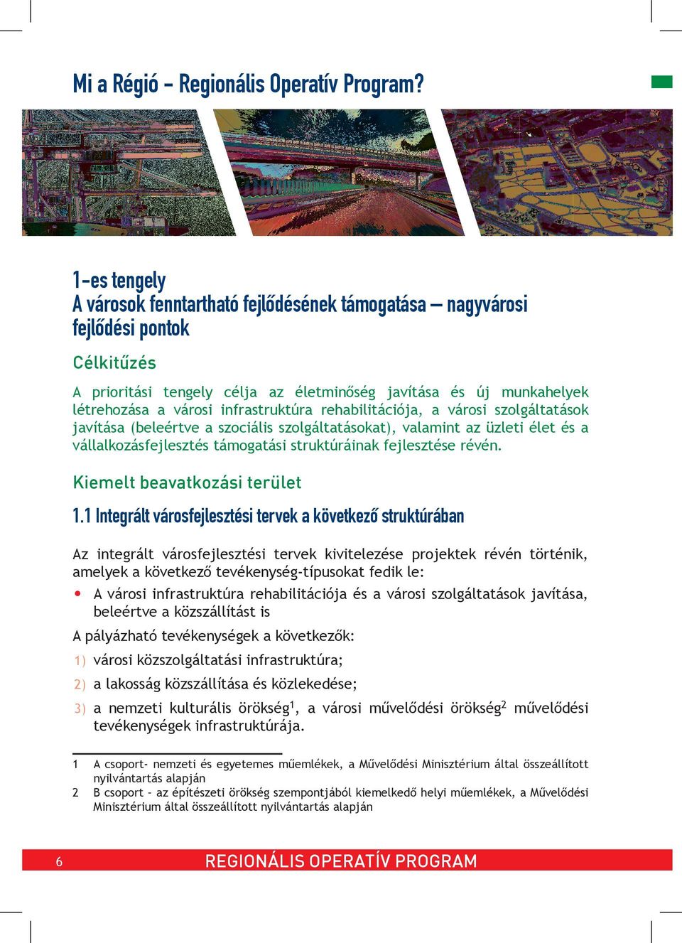 infrastruktúra rehabilitációja, a városi szolgáltatások javítása (beleértve a szociális szolgáltatásokat), valamint az üzleti élet és a vállalkozásfejlesztés támogatási struktúráinak fejlesztése