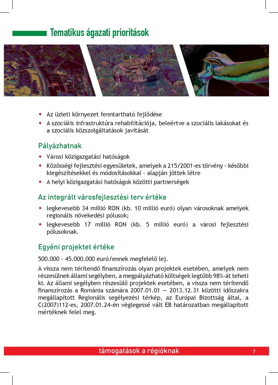 hatóságok közötti partnerségek Az integrált városfejlesztési terv értéke legkevesebb 34 millió RON (kb.