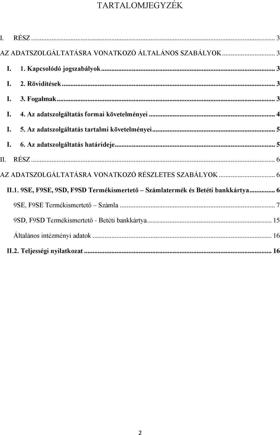 RÉSZ... 6 AZ ADATSZOLGÁLTATÁSRA VONATKOZÓ RÉSZLETES SZABÁLYOK... 6 II.1. 9SE, F9SE, 9SD, F9SD Termékismertető Számlatermék és Betéti bankkártya.