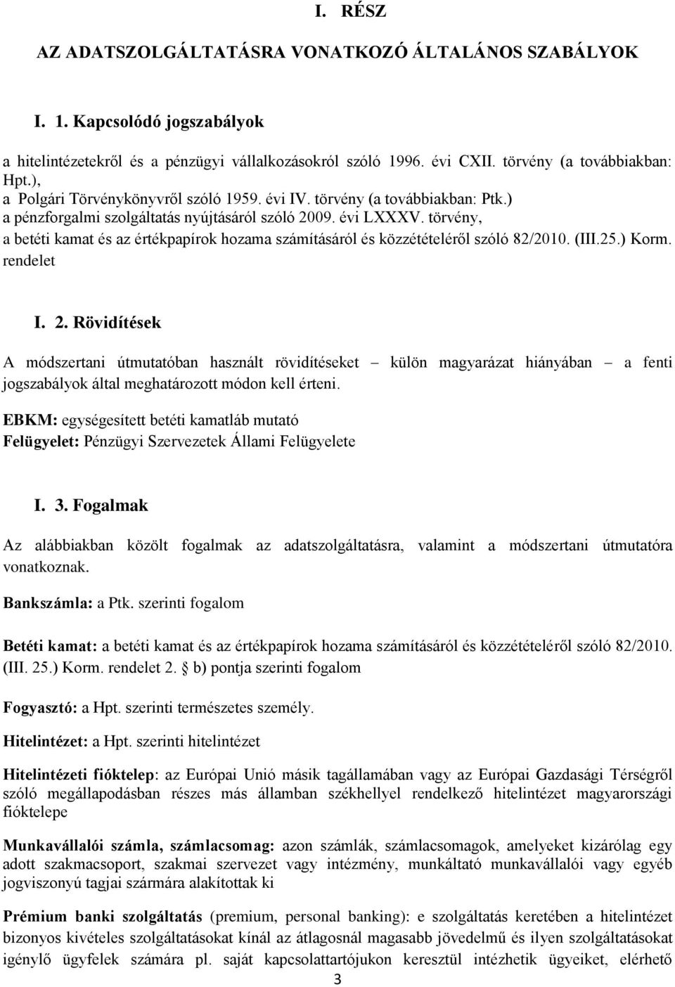 törvény, a betéti kamat és az értékpapírok hozama számításáról és közzétételéről szóló 82/2010. (III.25.) Korm. rendelet I. 2.