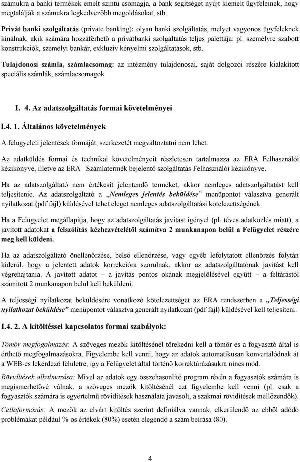személyre szabott konstrukciók, személyi bankár, exkluzív kényelmi szolgáltatások, stb.