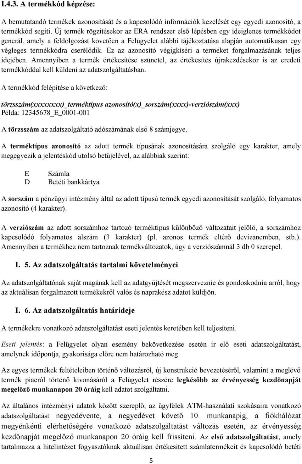 cserélődik. Ez az azonosító végigkíséri a terméket forgalmazásának teljes idejében.