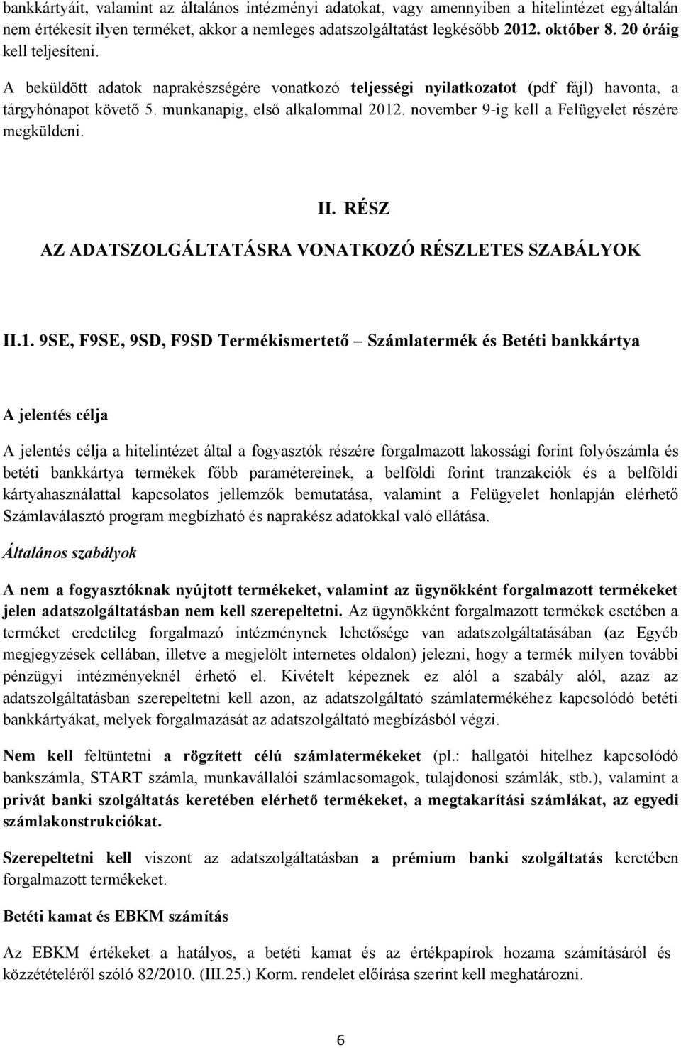 november 9-ig kell a Felügyelet részére megküldeni. II. RÉSZ AZ ADATSZOLGÁLTATÁSRA VONATKOZÓ RÉSZLETES SZABÁLYOK II.1.