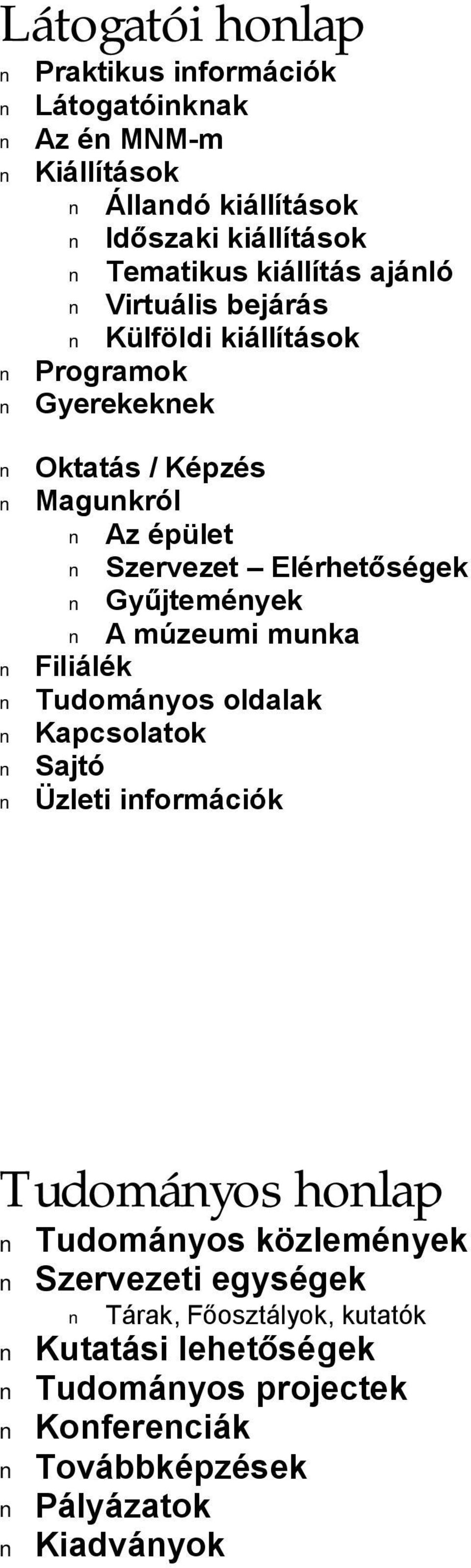 Elérhetőségek Gyűjtemények A múzeumi munka Filiálék Tudományos oldalak Kapcsolatok Sajtó Üzleti információk Tudományos honlap