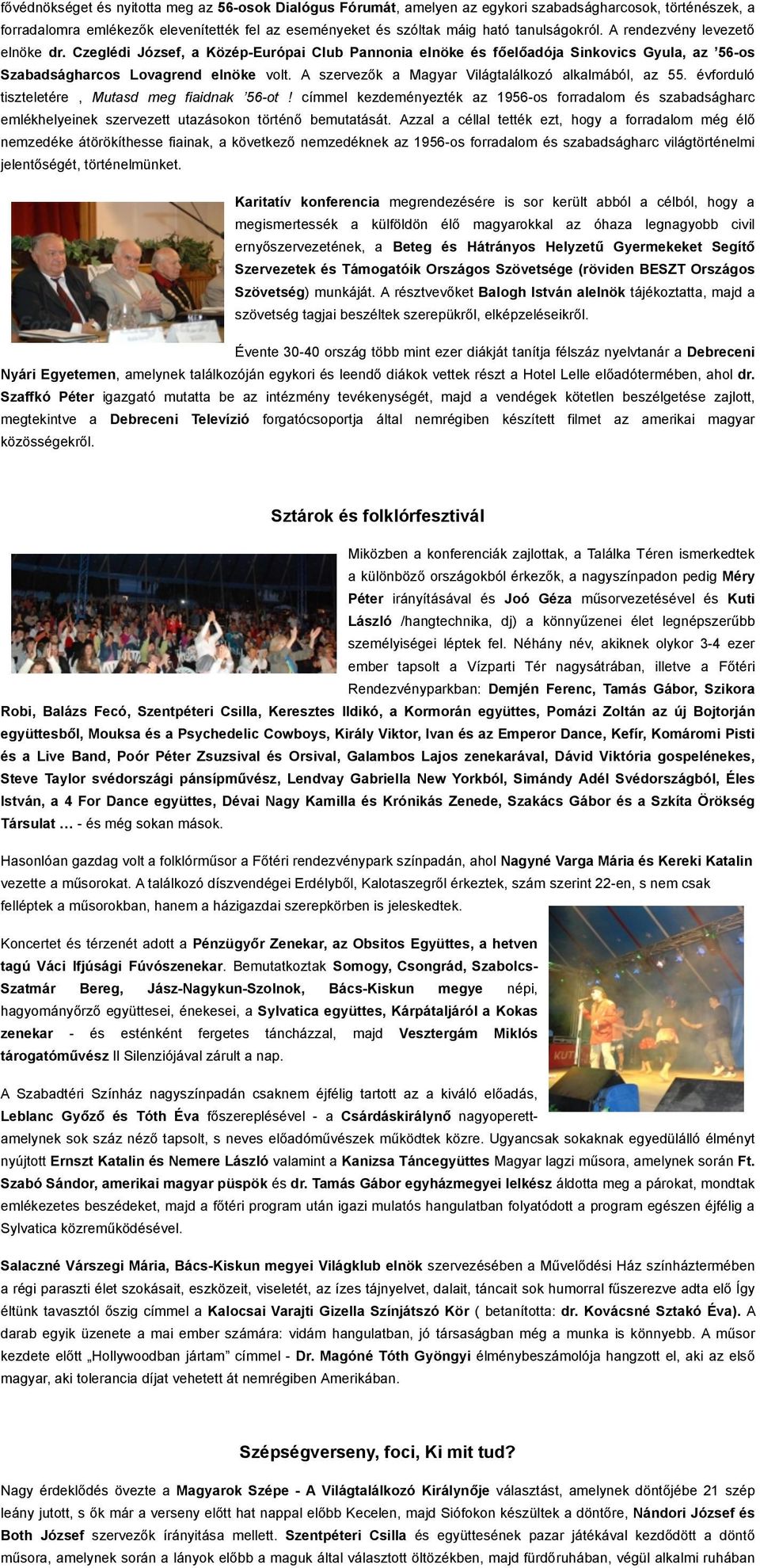 A szervezők a Magyar Világtalálkozó alkalmából, az 55. évforduló tiszteletére, Mutasd meg fiaidnak 56-ot!