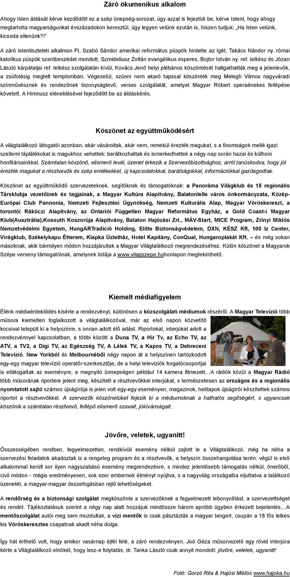 római katolikus püspök szentbeszédet mondott, Szmideliusz Zoltán evangélikus esperes, Bojtor István ny. ref. lelkész és Józan László kárpátaljai ref.
