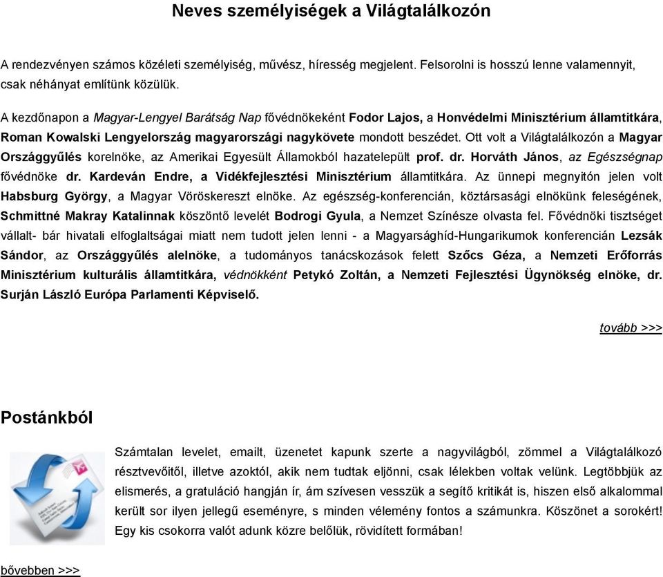 Ott volt a Világtalálkozón a Magyar Országgyűlés korelnöke, az Amerikai Egyesült Államokból hazatelepült prof. dr. Horváth János, az Egészségnap fővédnöke dr.