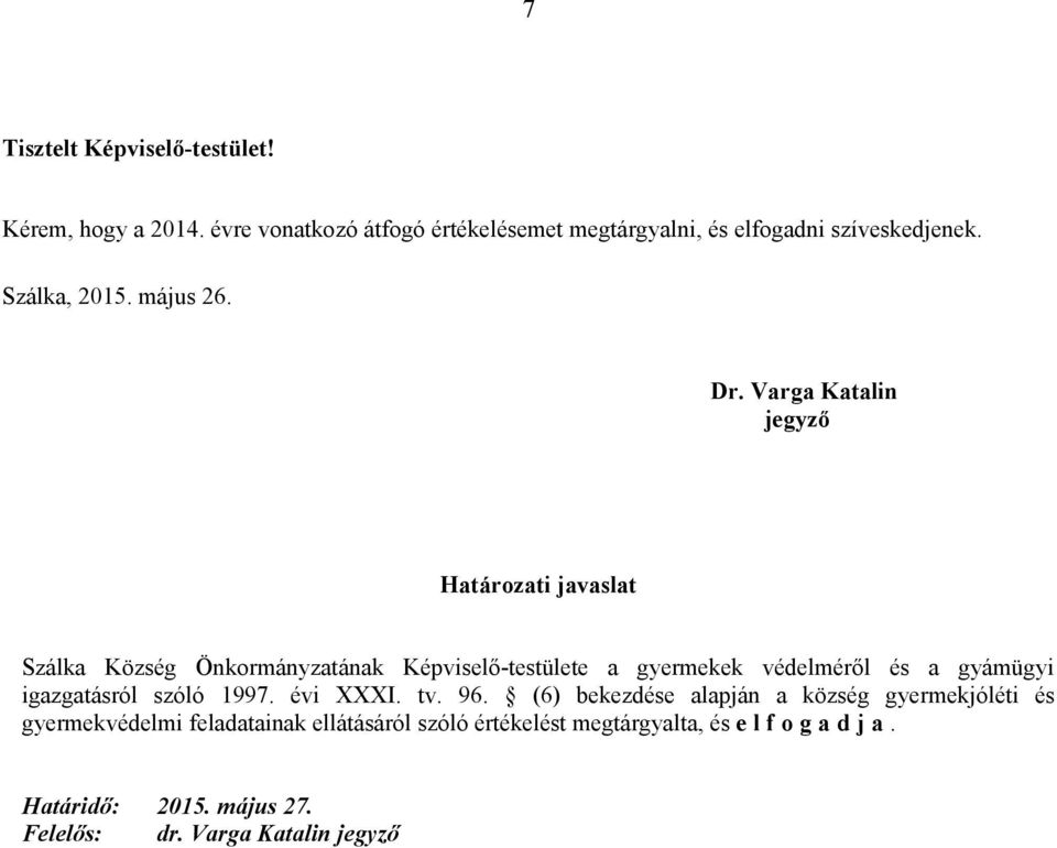 Varga Katalin jegyző Határozati javaslat Szálka Község Önkormányzatának Képviselő-testülete a gyermekek védelméről és a gyámügyi