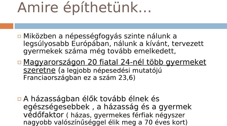 népesedési mutatójú Franciaországban ez a szám 23,6) A házasságban élők tovább élnek és egészségesebbek, a