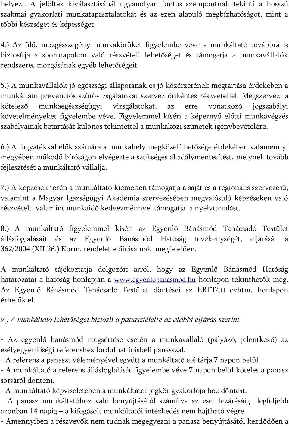 lehetőségeit. 5.) A munkavállalók jó egészségi állapotának és jó közérzetének megtartása érdekében a munkáltató prevenciós szűrővizsgálatokat szervez önkéntes részvétellel.