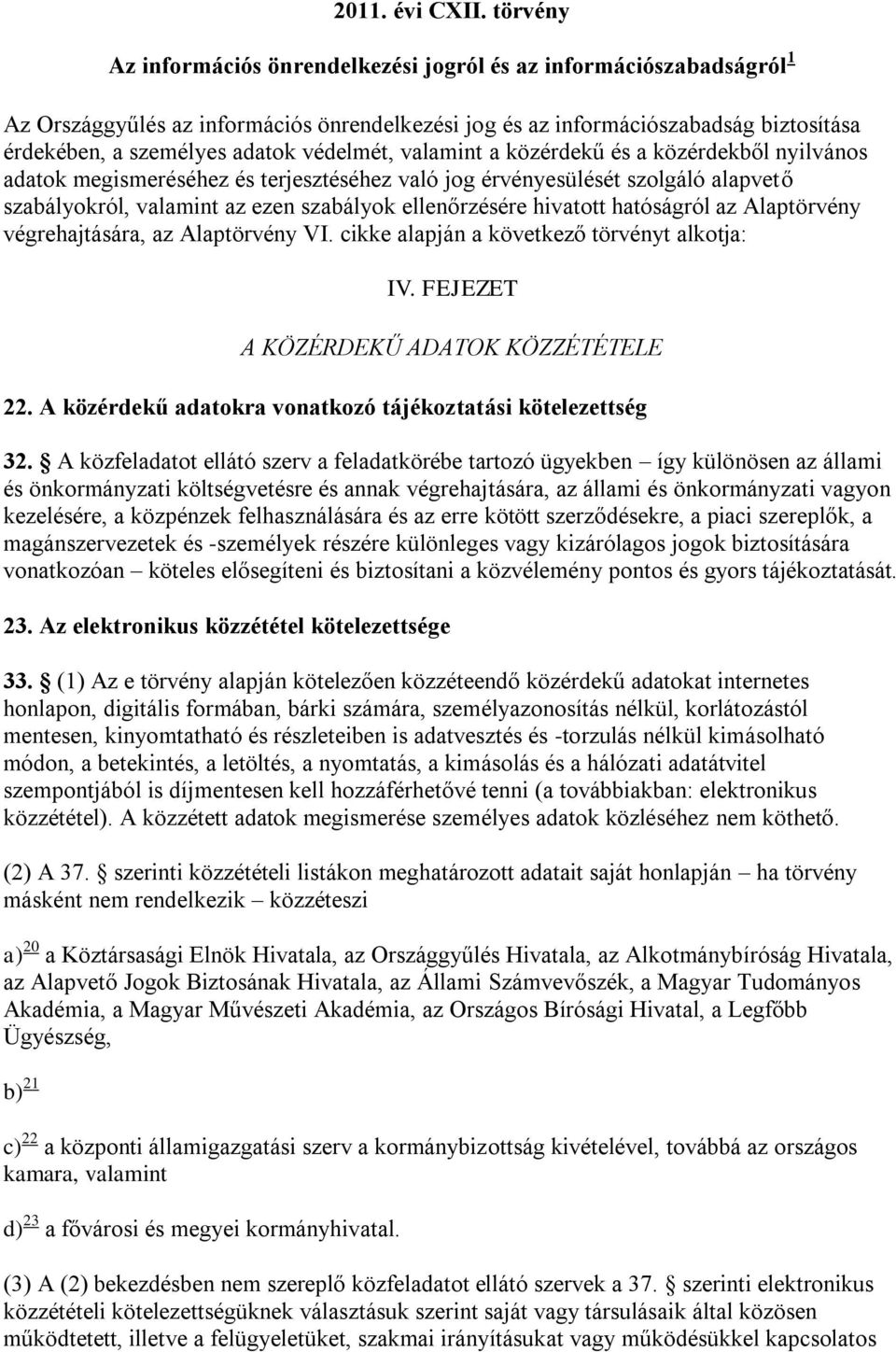 védelmét, valamint a közérdekű és a közérdekből nyilvános adatok megismeréséhez és terjesztéséhez való jog érvényesülését szolgáló alapvető szabályokról, valamint az ezen szabályok ellenőrzésére