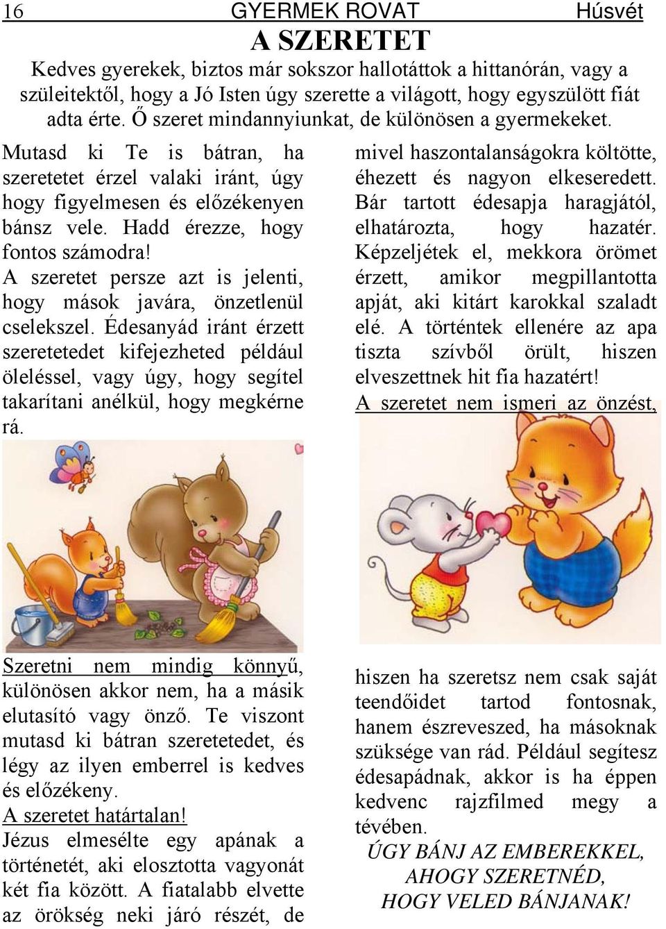 A szeretet persze azt is jelenti, hogy mások javára, önzetlenül cselekszel.