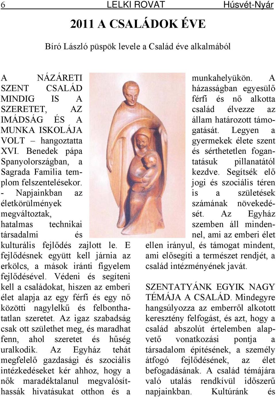 E fejlődésnek együtt kell járnia az erkölcs, a mások iránti figyelem fejlődésével.