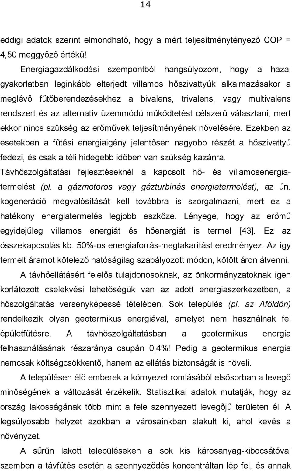 rendszert és az alternatív üzemmódú működtetést célszerű választani, mert ekkor nincs szükség az erőművek teljesítményének növelésére.